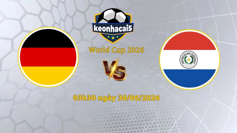 Soi kèo Đức vs Paraguay, 3h30 ngày 30/6, World Cup 2026: Bản lĩnh lên tiếng