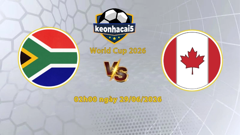 Soi kèo Nam Phi vs Canada, 2h00 ngày 29/6, World Cup 2026: Ưu tiên sự thận trọng