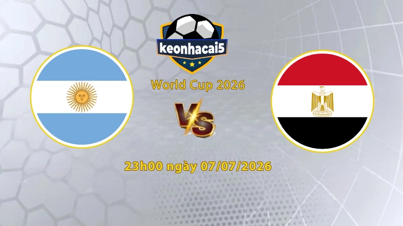 Soi kèo Argentina vs Ai Cập, 23h00 ngày 07/07, World Cup 2026: Thắng thuyết phục